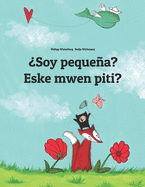 Soy pequea? Eske mwen piti?: Libro infantil ilustrado espaol-criollo haitiano (Edicin bilinge)