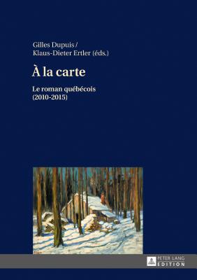  La Carte: Le Roman Qubcois (2010-2015) - Dupuis, Gilles (Editor), and Ertler, Klaus-Dieter (Editor)