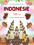  la dcouverte de l'Indonsie - Livre de coloriage culturel - Dessins classiques et modernes de symboles indonsiens: L'Indonsie ancienne et moderne se fondent dans un livre de coloriage tonnant