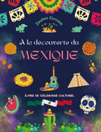  la dcouverte du Mexique - Livre de coloriage culturel - Dessins cratifs de symboles mexicains: L'incroyable culture mexicaine runie dans un tonnant livre de coloriage