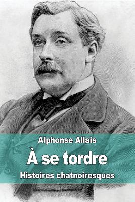  se tordre: Histoires chatnoiresques - Allais, Alphonse