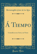  Tiempo: Comedia En Un Acto Y En Verso (Classic Reprint)