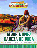 lvar Nez Cabeza de Vaca: Explorador del Suroeste de Estados Unidos (Explorer of the American Southwest)