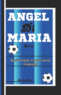 NGEL Di MARA STORY: Rosario's Prodigy: A Football Journey (A Biography)