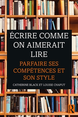 crire comme on aimerait lire: Parfaire ses comptences et son style - Black, Catherine, and Chaput, Louise