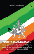 irinn & Iran go Brch: Iran in Irish-nationalist historical, literary, cultural, and political imaginations from the late 18th century to 1921