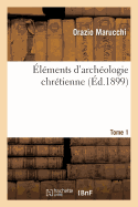 lments d'Archologie Chrtienne Tome 1