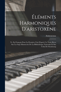 lments Harmoniques D'aristoxne: Tr. En Franais Pour La Premire Fois D'aprs Un Texte Revu Sur Les Sept Manuscrits De La Bibliothque Nationale Et Sur Celui De Strasbourg