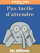 lphant Et Rosie: Pas Facile d'Attendre!