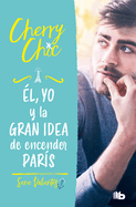 l, Yo Y La Gran Idea de Encender Pars / Him, Me, and the Big Idea of Setting Paris Ablaze