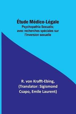 tude Mdico-Lgale: Psychopathia Sexualis; avec recherches spciales sur l'inversion sexuelle - Krafft-Ebing, R Von, and Csapo, Sigismond (Translated by)