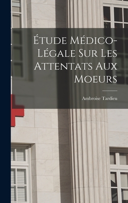 tude Mdico-Lgale Sur Les Attentats Aux Moeurs - Tardieu, Ambroise