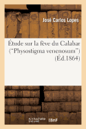 tude Sur La Fve Du Calabar (Physostigma Venenosum)