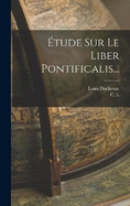 tude Sur Le Liber Pontificalis...