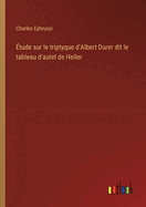 tude sur le triptyque d'Albert Durer dit le tableau d'autel de Heller