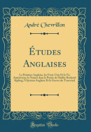 tudes Anglaises: La Peinture Anglaise, les tats-Unis Et la Vie Amricaine, la Nature dans la Posie de Shelley Rudyard Kipling, l'Opinion Anglaise Et la Guerre du Transvaal (Classic Reprint)