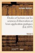 tudes Et Lectures Sur Les Sciences d'Observation Et Leurs Application Pratiques. Volume 5