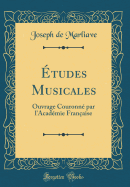 tudes Musicales: Ouvrage Couronn Par l'Acadmie Franaise (Classic Reprint)