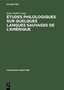 tudes Philologiques Sur Quelques Langues Sauvages de l'Amrique