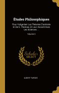 tudes Philosophiques: Pour Vulgariser Les Thories D'aristote Et De S. Thomas, Et Leur Accord Avec Les Sciences ...; Volume 3