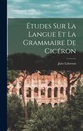 tudes Sur La Langue Et La Grammaire De Cicron