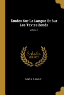 tudes Sur La Langue Et Sur Les Textes Zends; Volume 1