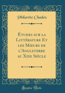 tudes sur la Littrature Et les M?urs de l'Angleterre au Xixe Sicle (Classic Reprint)