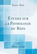 tudes sur la Pathologie du Rein (Classic Reprint)