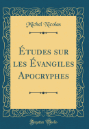 tudes Sur Les vangiles Apocryphes (Classic Reprint)