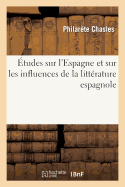 tudes Sur l'Espagne Et Sur Les Influences de la Littrature Espagnole En France Et En Italie