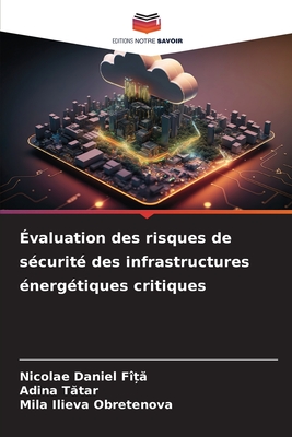 valuation des risques de scurit des infrastructures nergtiques critiques - FTA, Nicolae Daniel, and Tatar, Adina, and Obretenova, Mila Ilieva