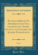 vangile Mdit, Et Distribu pour Tous les Jours de l'Anne, Suivant la Concorde des Quatre vanglistes, Vol. 2 (Classic Reprint)