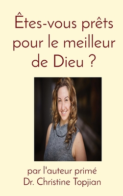 tes-vous prts pour le meilleur de Dieu ? - Topjian, Christine, Dr.