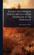 ?tudes Historiques Sur Les R?(c)volutions D'espagne Et De Portugal
