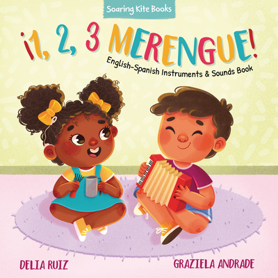 1, 2, 3 Merengue!: English-Spanish Instruments & Sounds Book - Ruiz, Delia, and Andrade, Graziela (Illustrator)