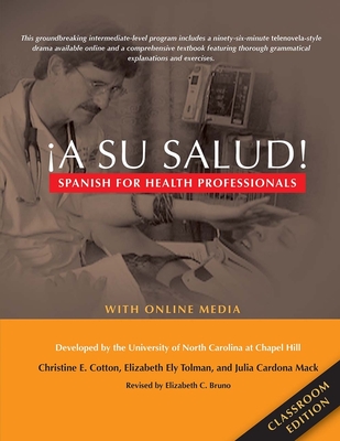 a Su Salud!: Spanish for Health Professionals, Classroom Edition: With Online Media - Cotton, Christine E, and Tolman, Elizabeth Ely, and Mack, Julia Cardona