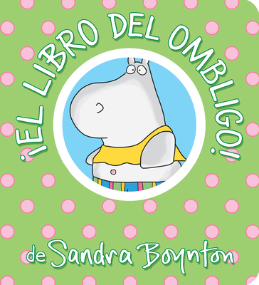 El libro del ombligo! / The Belly Button Book! Spanish Edition - Boynton, Sandra