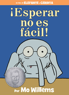 Esperar No Es Fcil!-An Elephant and Piggie Book, Spanish Edition