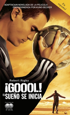 Goool! / Goal!: The Dream Begins: El Sueno Se Inicia... - Rigby, Robert