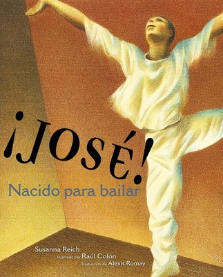 Jos?! Nacido Para Bailar (Jose! Born to Dance): La Historia de Jos? Lim?n - Reich, Susanna, and Col?n, Ral (Illustrator), and Romay, Alexis (Translated by)