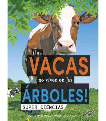 Las Vacas No Viven En Los ?rboles!: Cows Don't Live in Trees! - Maccarald