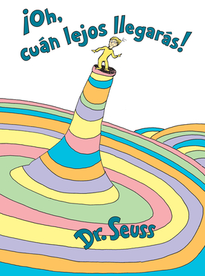 oh, Can Lejos Llegars! (Oh, the Places You'll Go! Spanish Edition) - Dr Seuss
