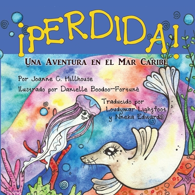 perdida! Una Aventura En El Mar Caribe - Hillhouse, Joanne C, and Boodhoo-Fortune, Danielle (Illustrator)