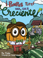 Pumpus tiene una idea creciente!: Spanish Edition of Pumpus Has a Growing Idea!