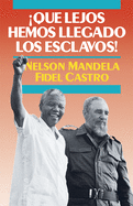 qu? Lejos Hemos Llegado Los Esclavos!: Sudfrica Y Cuba En El Mundo de Hoy