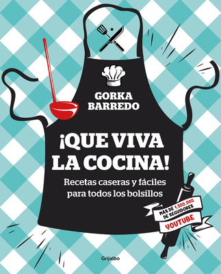 que Viva La Cocina! Recetas Caseras Y Fciles Para Todos Los Bolsillos / Hooray for Cooking! Easy Homemade Recipes for All Budgets - Barredo, Gorka