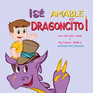 S? Amable, Dragoncito!: Un Libro que Ensea a Los Nios Sobre la Bondad, la Empat?a y la Compasi?n. libros Para Bebes en Espanol. Spanish Books for Kids Ages 6-8.