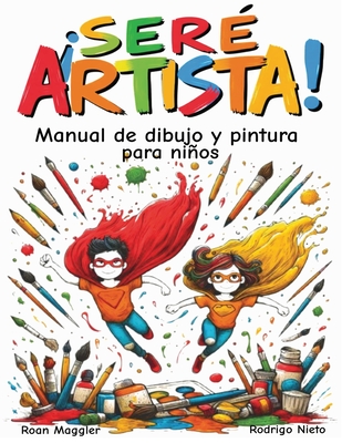 Ser? Artista!: Manual de dibujo y pintura - Nieto, Rodrigo, and Maggler, Roan