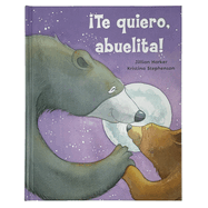 Te Quiero, Abuelita! I Love You, Grandma! (Spanish Edition)