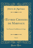 uvres Choisies de Marivaux, Vol. 2: Les Fausses Confidences, le Legs (Classic Reprint)